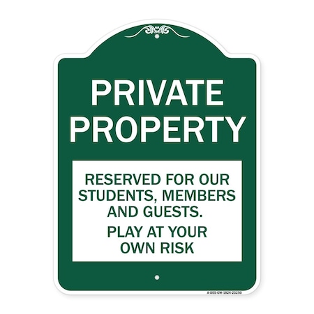 Signmission Private Property Reserved for Our Students Members and Guests Play at Your Own Risk, GW-1824-23250 A-DES-GW-1824-23250